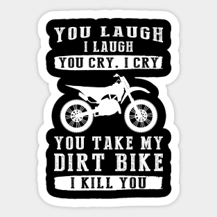 You Laugh, I Laugh, You Cry, I Cry! Hilarious Dirtbike T-Shirt That Revs Up the Fun Sticker